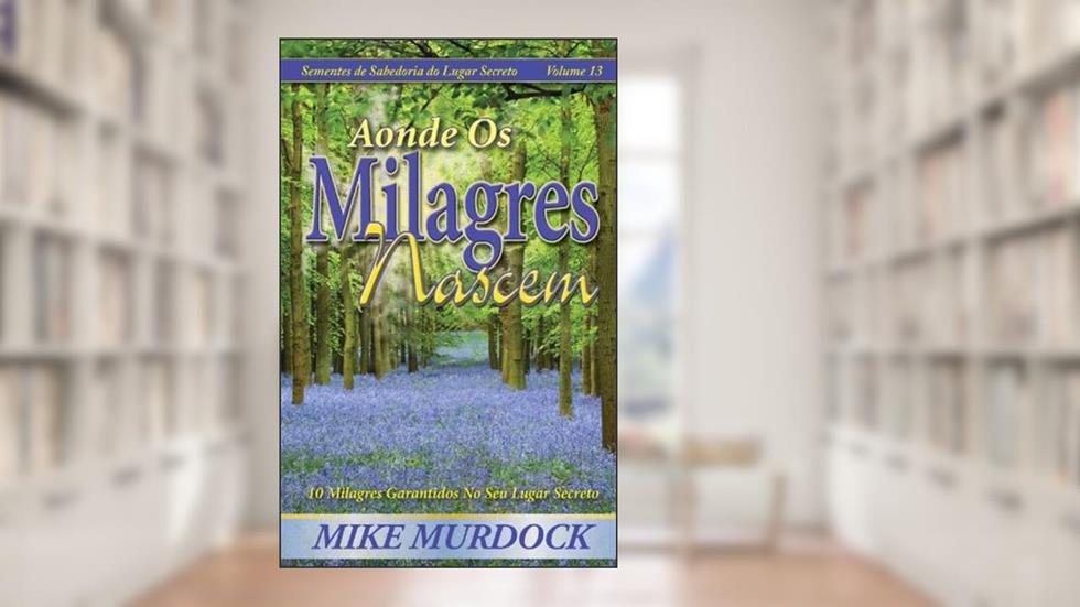 Aonde Os Milagres Nascem, do autor Mike Murdock