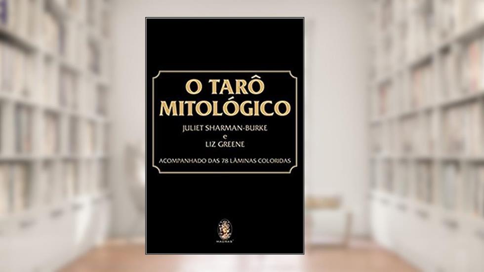 O TARÔ MITOLÓGICO, do autor J.B. Oliveira; Liz Greene; Juliet Sharman-Burke