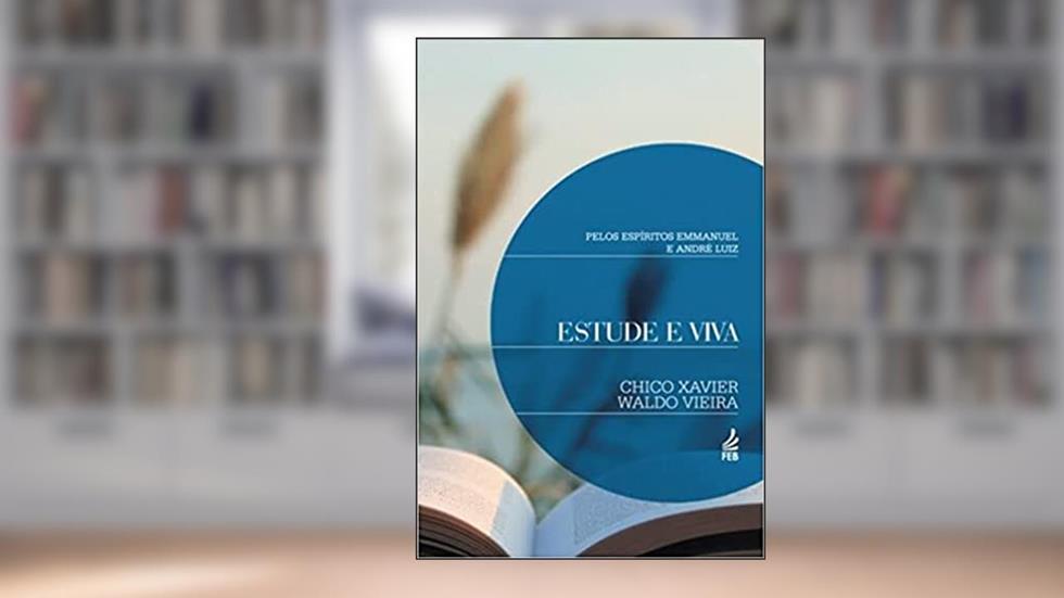 Estude e Viva, do autor Francisco Cândido Xavier; Waldo Vieira; André Luiz; Emmanuel
