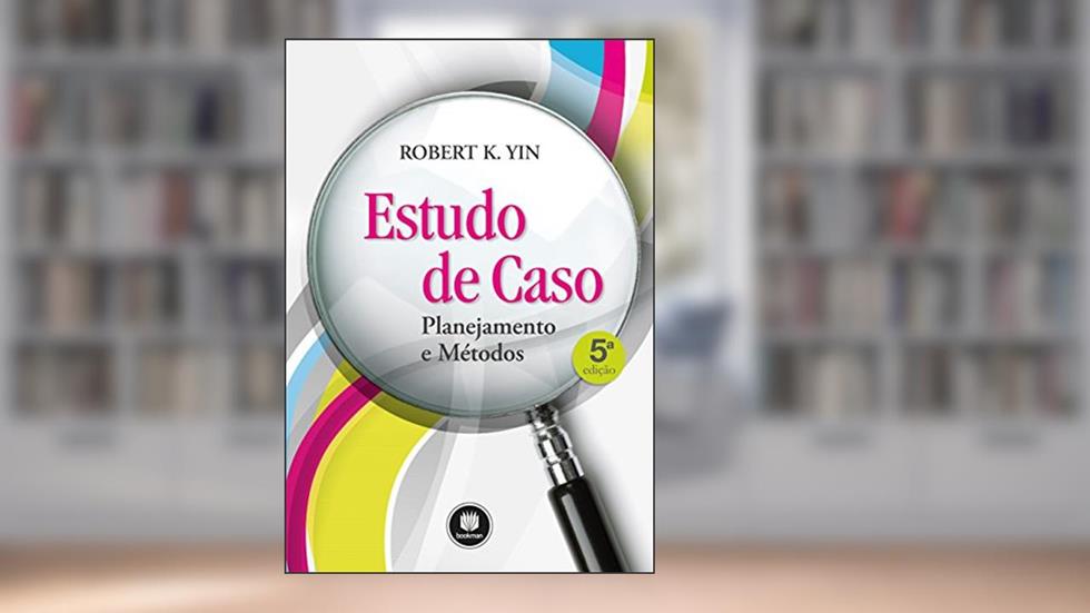 Estudo de Caso: Planejamento e Métodos, do autor Robert K. Yin