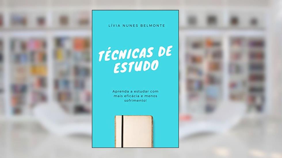 Técnicas de Estudo: Aprenda a estudar com mais eficácia e menos sofrimento!, do autor Lívia Nunes Belmonte