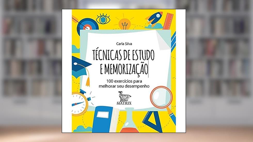 Técnicas de estudo e memorização: 100 exercícios para melhorar seu desempenho, do autor Carla Silva