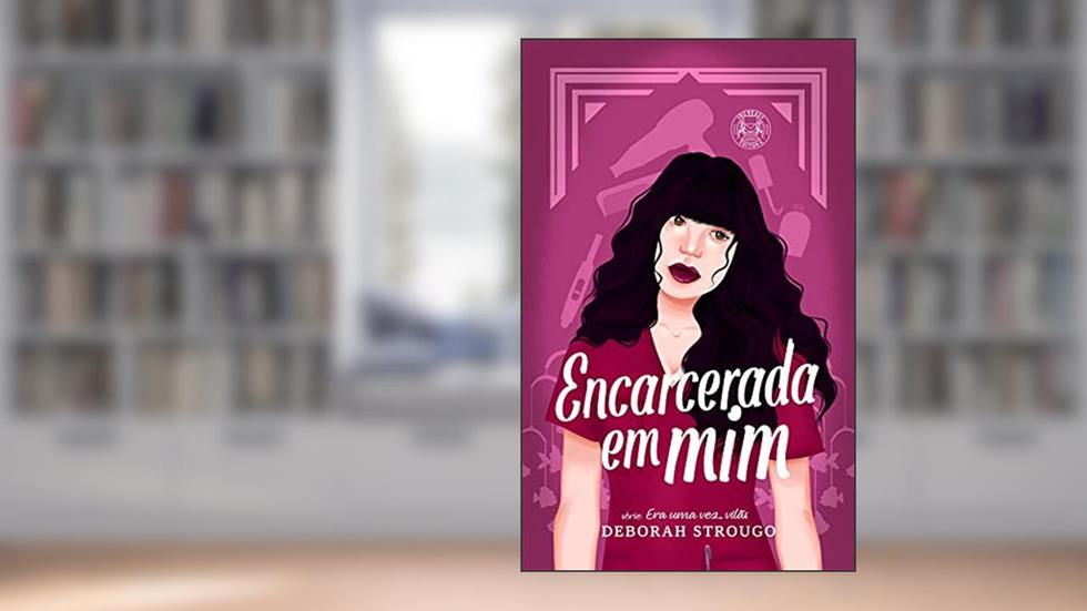Encarcerada em mim (Era uma vez... Vilãs), do autor Deborah Strougo