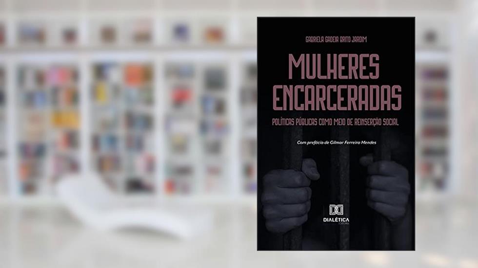 Mulheres encarceradas: políticas públicas como meio de reinserção social, do autor Gabriela Gadeia Brito Jardim