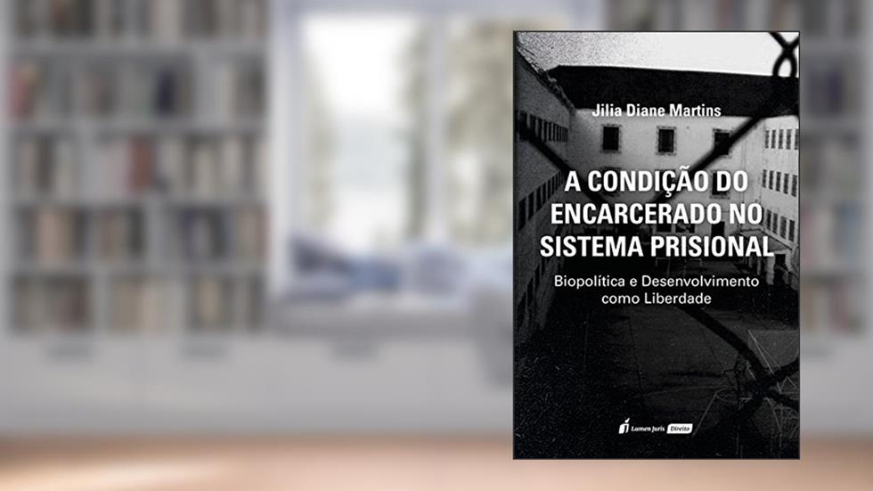 A Condição do Encarcerado no Sistema Prisional, do autor Jilia Diane Martins
