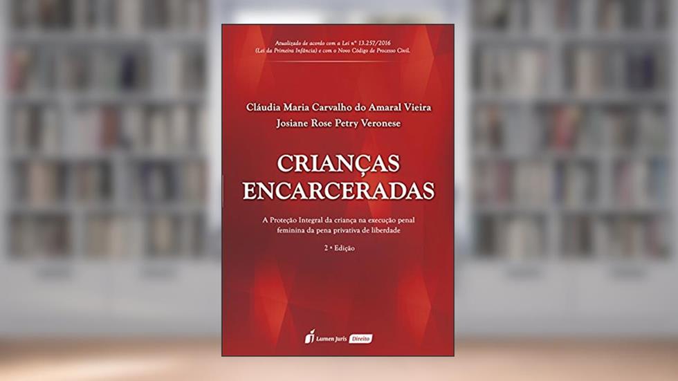 Crianças Encarceradas, do autor Cláudia Maria Carvalho do Amaral Vieira; Josiane Rose Petry Veronese
