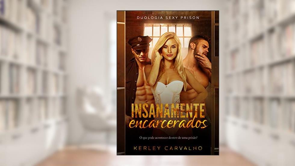 Insanamente encarcerados, do autor Kerley Carvalho