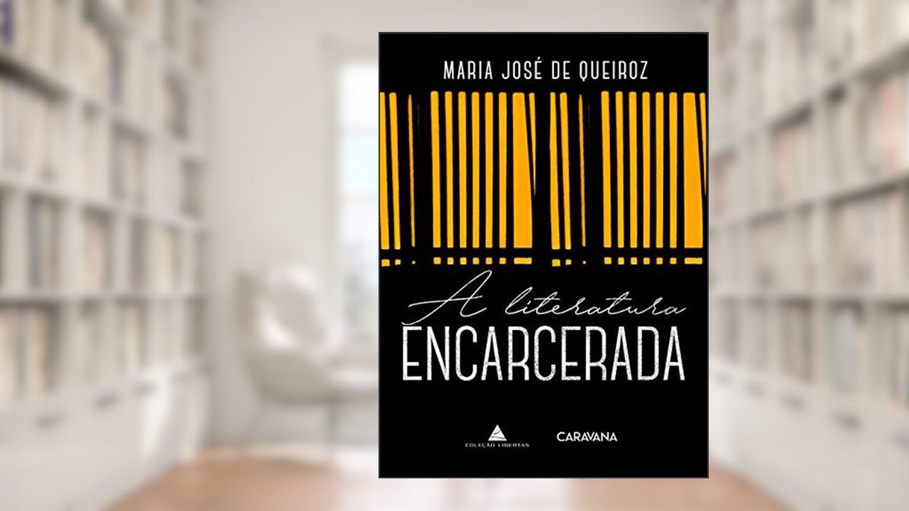 A literatura encarcerada, do autor Maria José de Queiroz