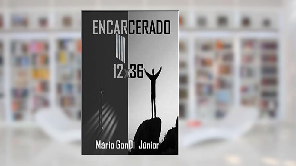 Encarcerado 12x36: casos reais que vi e vivi por trás das grades, do autor Mário Gonçalves Dias Júnior
