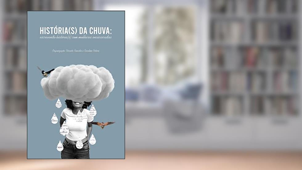 História(s) da chuva: escrevendo história(s) com mulheres encarceradas: 105, do autor Caroline Vetori