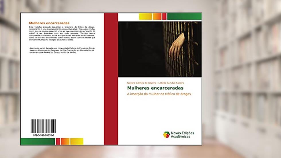 Mulheres encarceradas: A inserção da mulher no tráfico de drogas, do autor Nayara Gomes de Oliveira; Lobelia da Silva Faceira