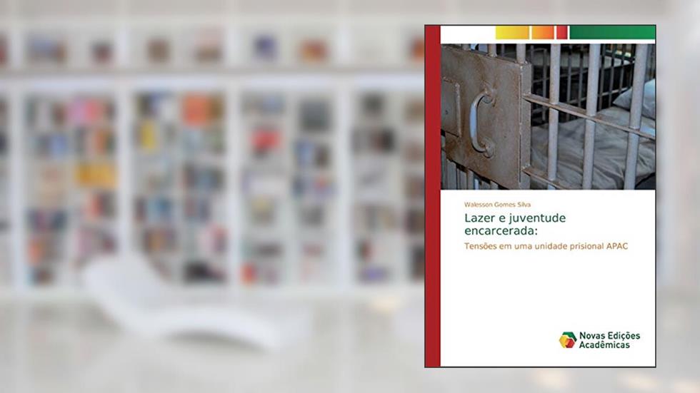 Lazer e juventude encarcerada: Tensões em uma unidade prisional APAC, do autor Walesson Gomes Silva