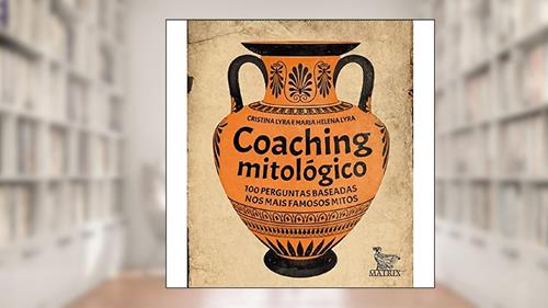 Capa de Coaching mitológico: 100 perguntas baseadas nos mais famosos mitos, do autor Cristina Lyra; Maria Helena Lyra