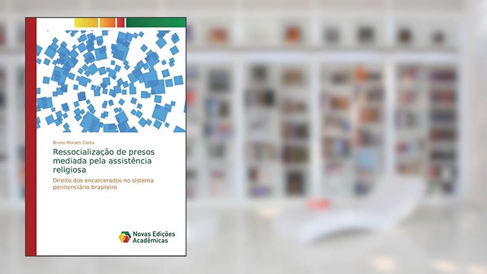Ressocialização de presos mediada pela assistência religiosa: Direito dos encarcerados no sistema penitenciário brasileiro, do autor Bruno Moraes Costa