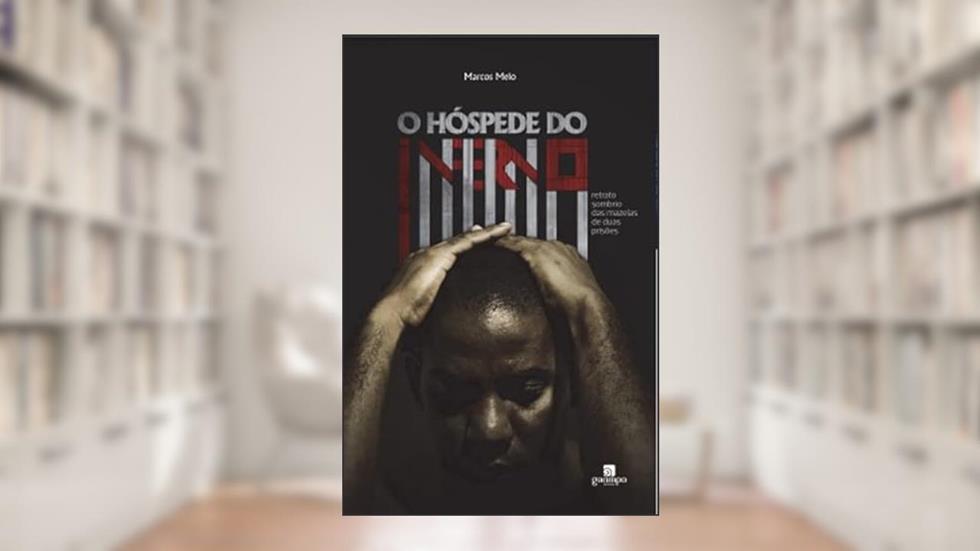 O Hóspede do Inferno: Retrato Sombrio das Mazelas de Duas Prisões, do autor Marcos Melo