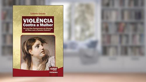 Capa de Violência Contra a Mulher - Por que Elas Permanecem em Situação de Risco com o Parceiro Violento?, do autor Gilberto Gnoato