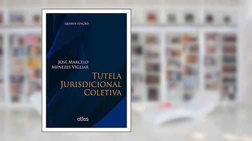 Capa de Tutela Jurisdiconal Coletiva, do autor José Marcelo Menezes Vigliar