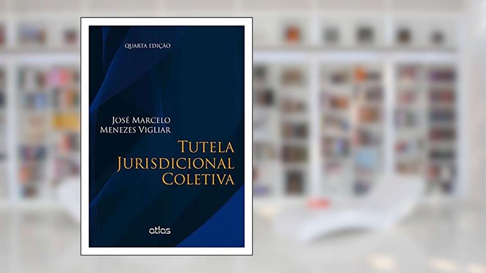 Tutela Jurisdiconal Coletiva, do autor José Marcelo Menezes Vigliar