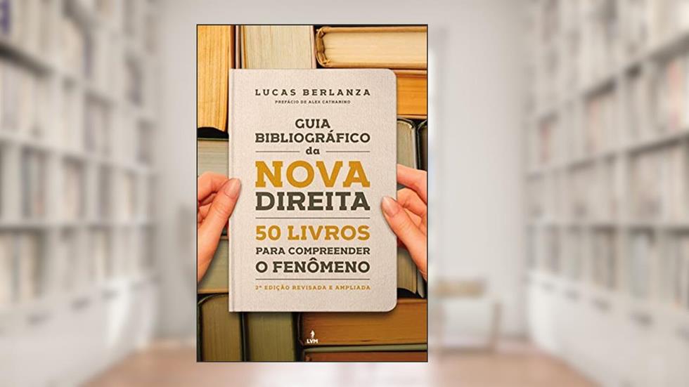 Guia Bibliográfico da Nova Direita: 50 livros para compreender o fenômeno, do autor Lucas Berlanza