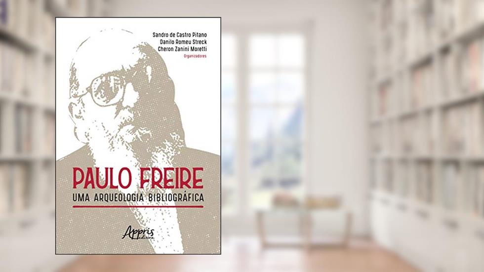 Paulo freire: uma arqueologia bibliográfica, do autor Danilo Romeu Streck