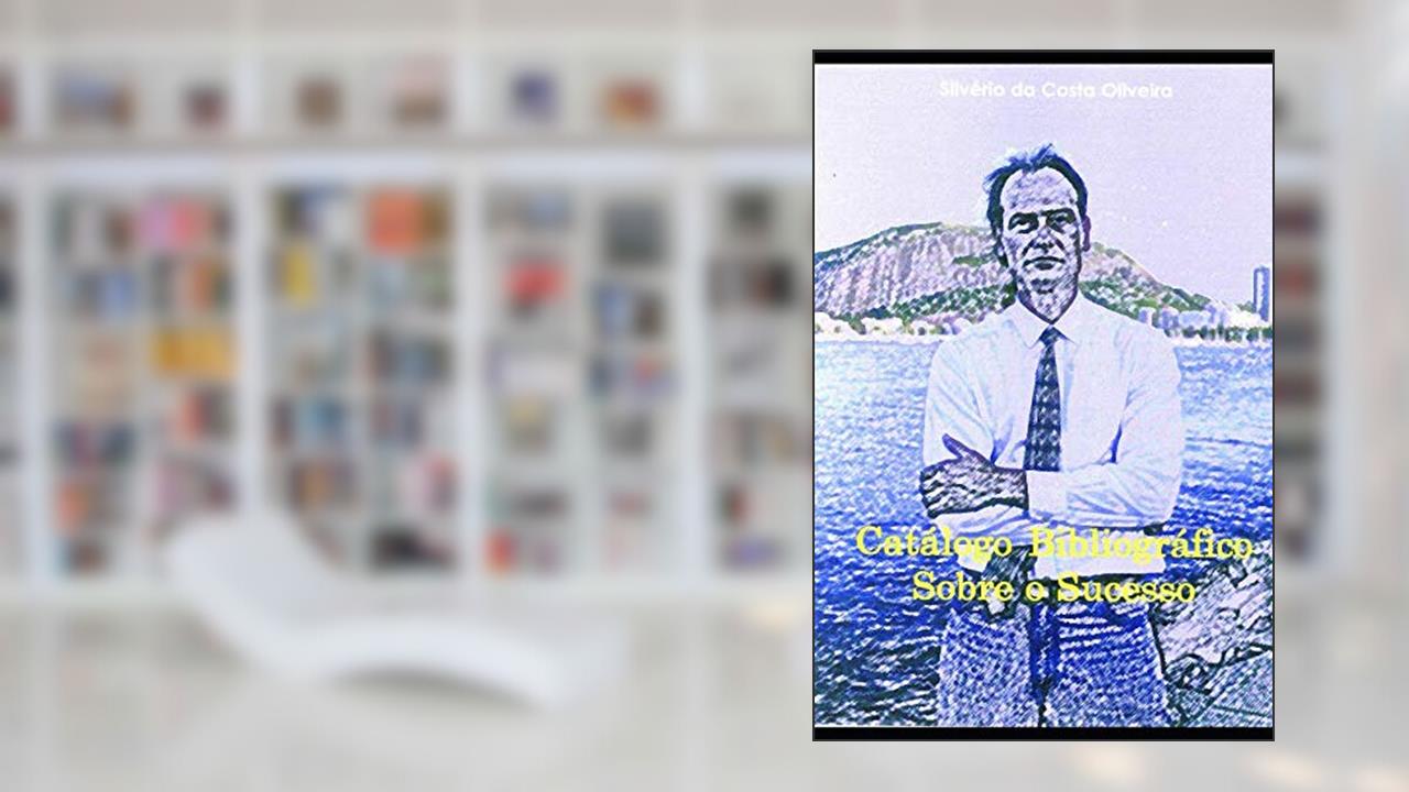 Catálogo Bibliográfico Sobre o Sucesso, do autor Silvério Da Costa Oliveira