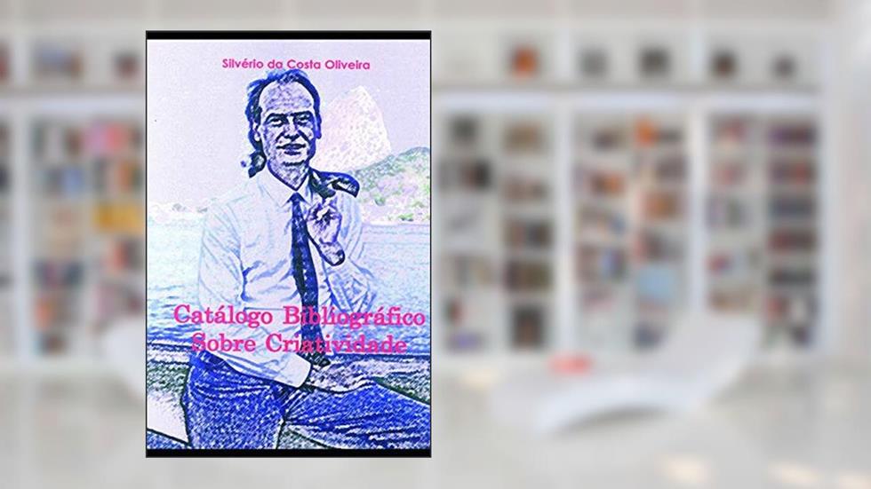 Catálogo Bibliográfico Sobre Criatividade, do autor Silvério Da Costa Oliveira
