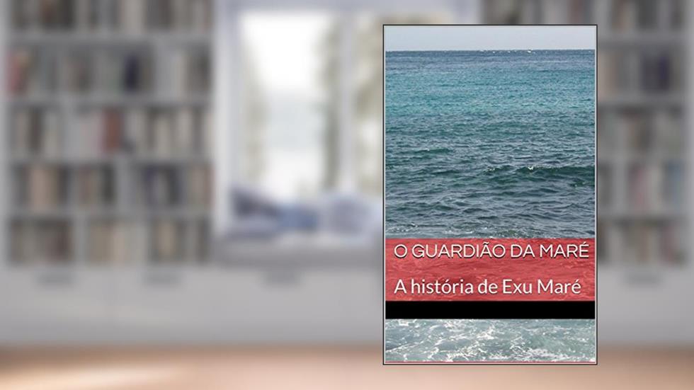 O Guardião da Maré: A história de Exu Maré (Guardiões do Mar Livro 1), do autor Simone Machado