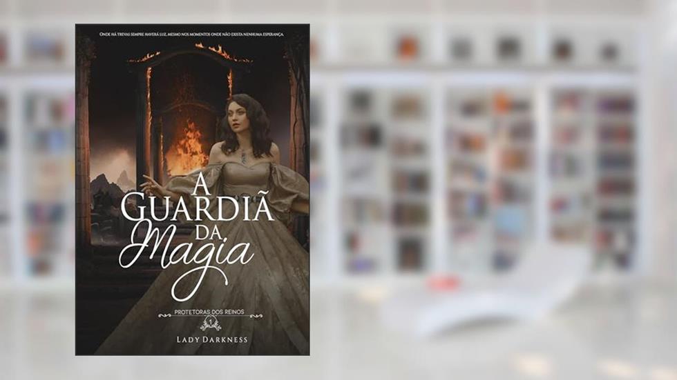 A Guardiã da Magia (Protetoras dos Reinos Livro 1), do autor Lady Darkness