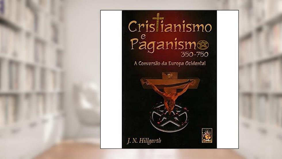 Cristianismo e Paganismo, do autor J. N. Hillgarth