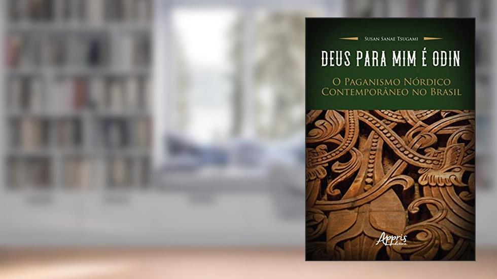 Deus para Mim é Odin: O Paganismo Nórdico Contemporâneo no Brasil, do autor Susan Sanae Tsugami