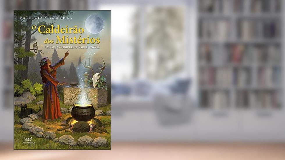 Caldeirão dos Mistérios, O: Um Guia Completo Sobre Wicca (Volume 1), do autor Patricia Crowther