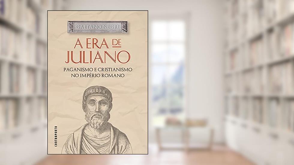 A Era De Juliano: Paganismo E Cristianismo No Império Romano, do autor Gaetano Negri