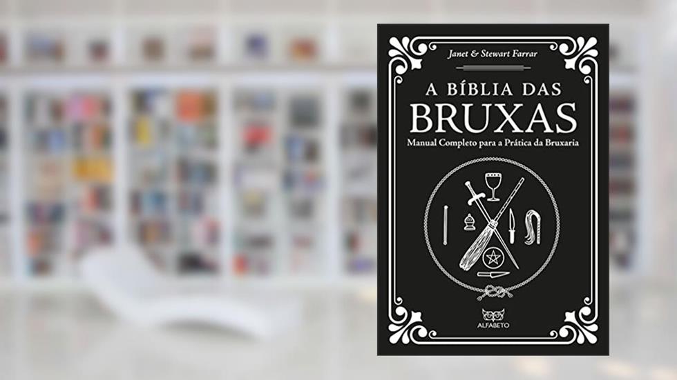 Bíblia das Bruxas, A: Manual Completo Para a Prática da Bruxaria, do autor Janet Farrar; Stewart Farrar