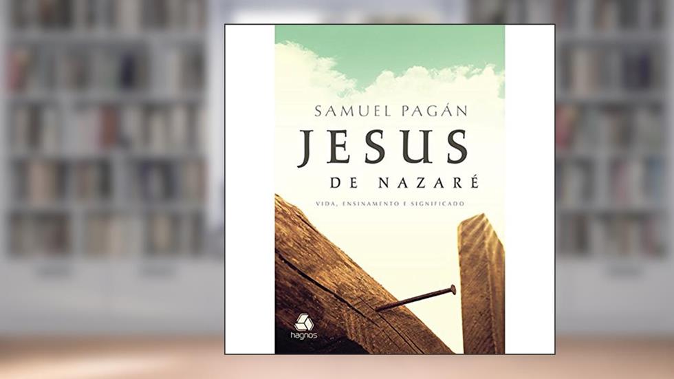 Jesus de Nazaré: Vida, ensinamento e significado, do autor Samuel Pagán