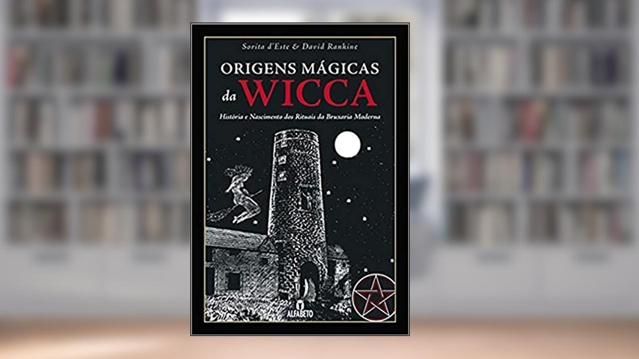 Capa de Origens Mágicas da Wicca: História e Nascimento dos Rituais da Bruxaria Moderna, do autor Sorita D'Este; David Rankine