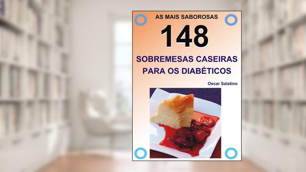 148 SOBREMESAS CASEIRAS PARA OS DIABÉTICOS, do autor OSCAR DANIEL SALATINO