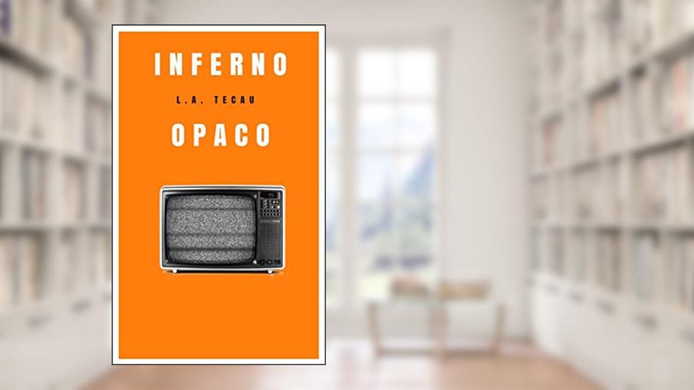 Inferno Opaco, do autor L.A. Tecau