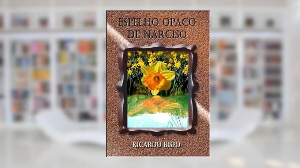 Espelho Opaco de Narciso, do autor Ricardo Bispo