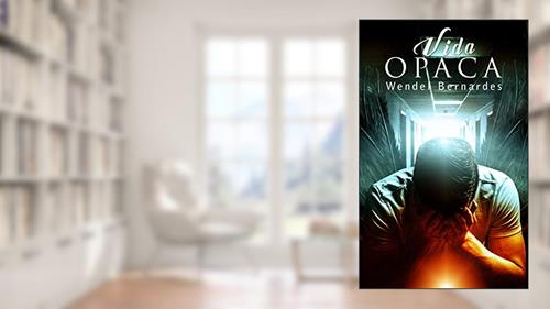 Capa de Vida Opaca, do autor Wendel Bernardes