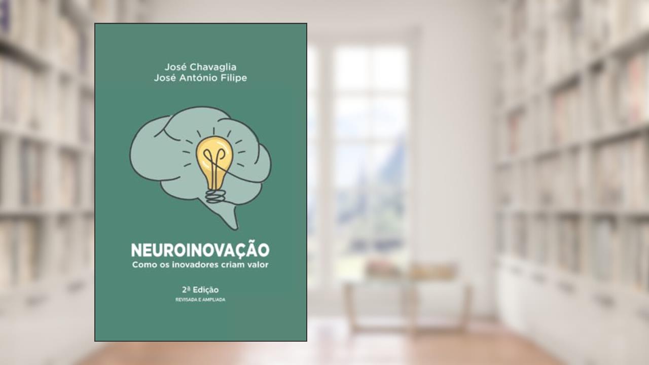 Neuroinovação: Como os inovadores criam valor, do autor José António Filipe; José Chavaglia