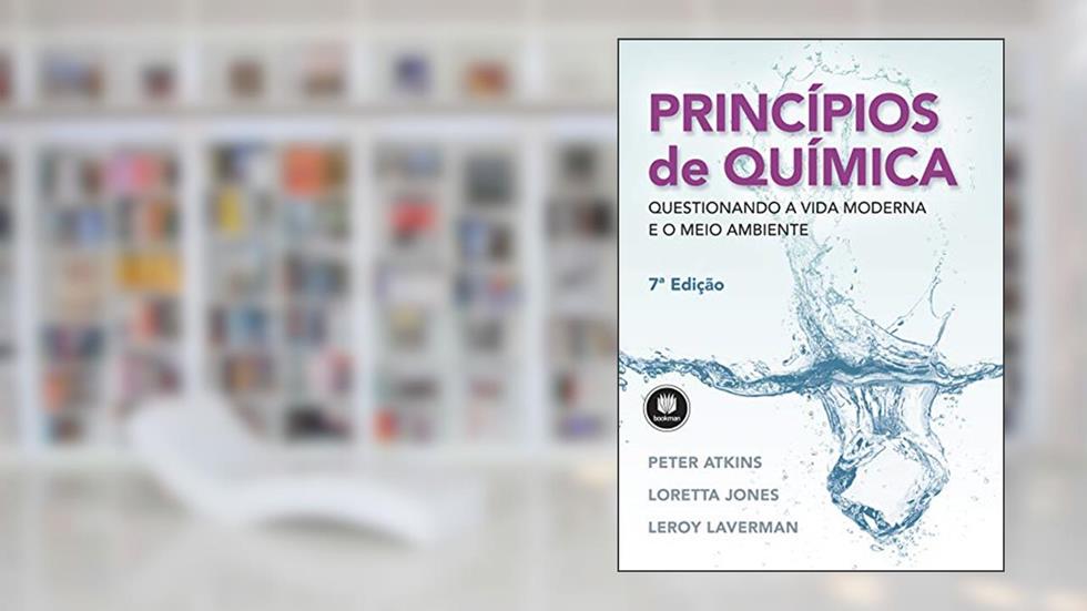 Princípios de Química: Questionando a Vida Moderna e o Meio Ambiente, do autor Peter Atkins; Loretta Jones; Leroy Laverman