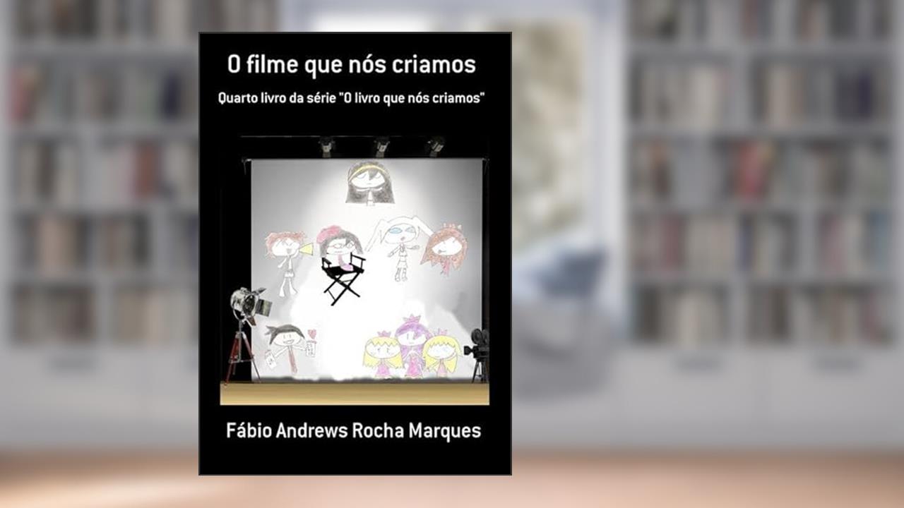 O Filme que nos Criamos, do autor Fábio Andrews Rocha Marques