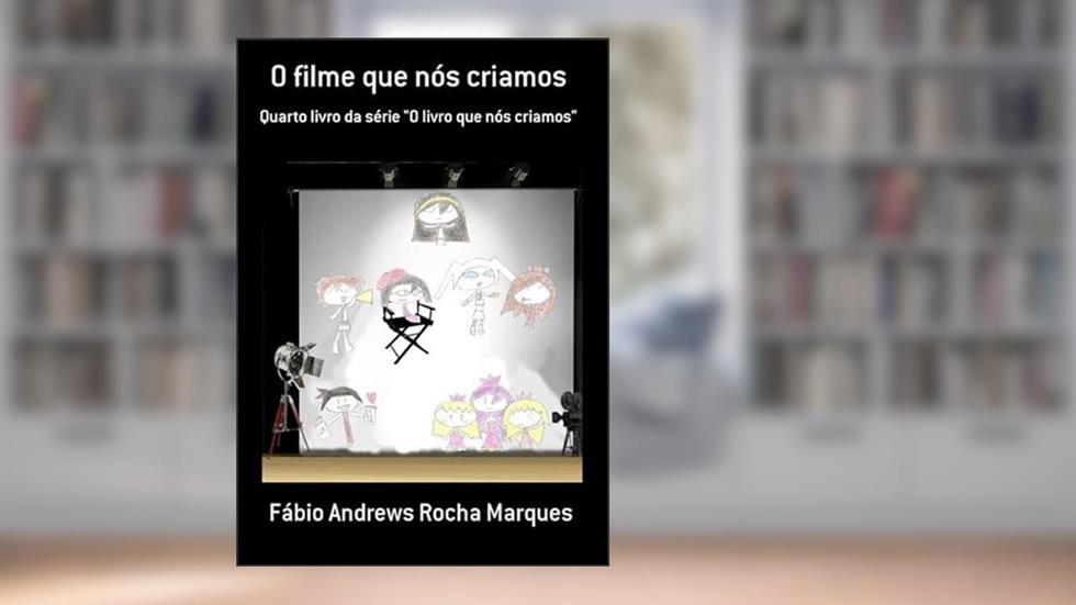 O Filme que nos Criamos, do autor Fábio Andrews Rocha Marques