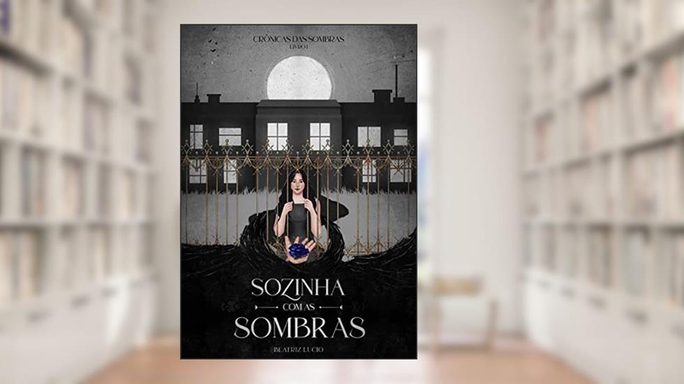 Sozinha com as Sombras (Crônicas das Sombras Livro 1), do autor Beatriz Lucio