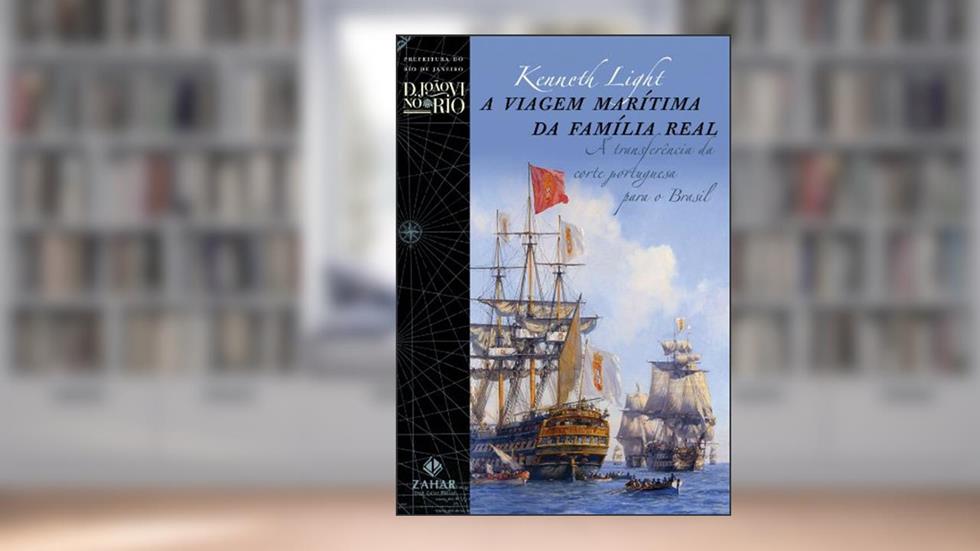 A viagem marítima da família real: A transferência da corte portuguesa para o Brasil, do autor Kenneth Light