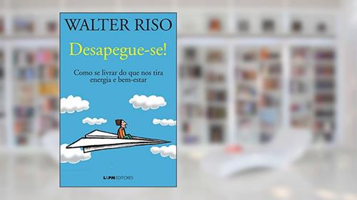 Capa de Desapegue-se!: Como se livrar do que nos tira energia e bem-estar, do autor Walter Riso