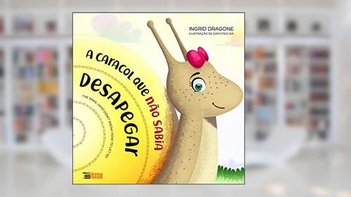 Capa de A Caracol que Não Sabia Desapegar, do autor Ingrid Dragone
