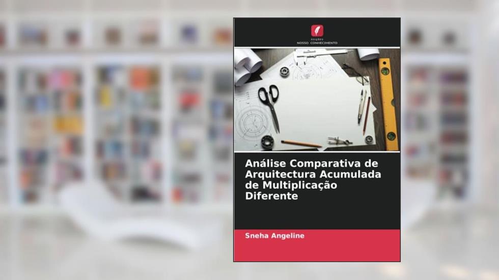 Análise Comparativa de Arquitectura Acumulada de Multiplicação Diferente, do autor Sneha Angeline
