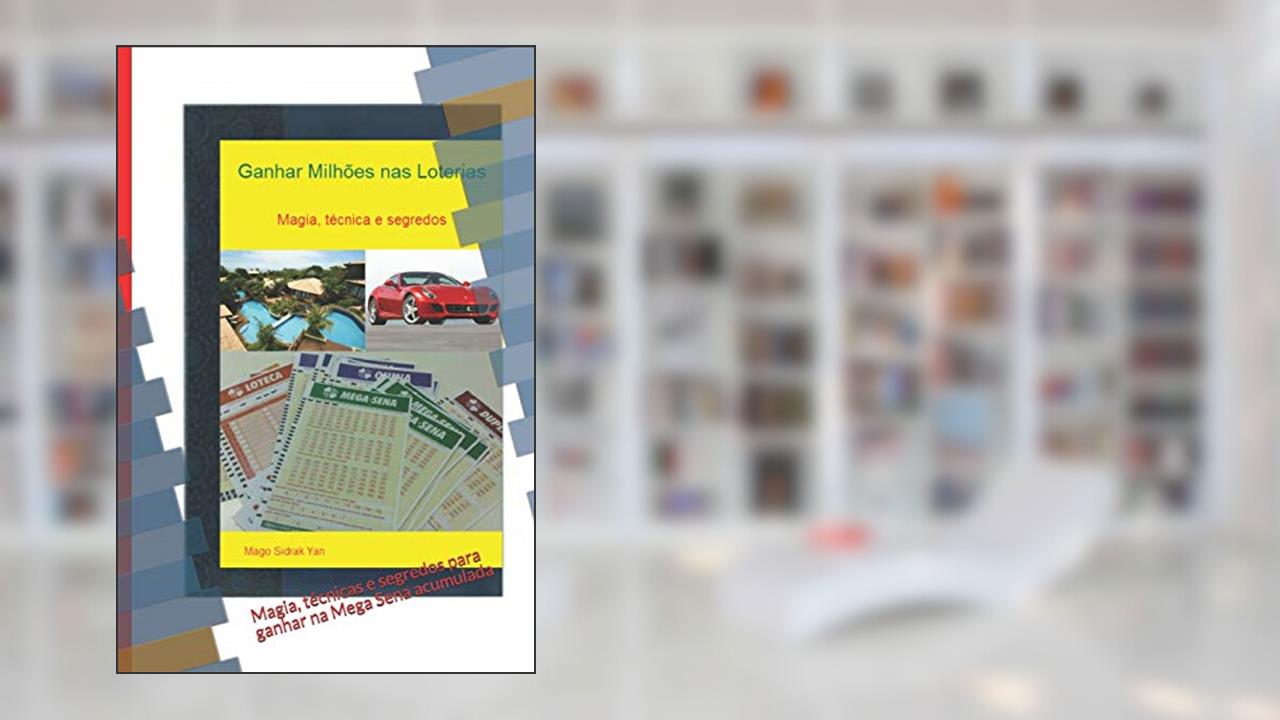 Ganhar milhões nas loterias: Magia, técnicas e segredos para ganhar na Mega Sena acumulada, do autor Mago Sidrak Yan