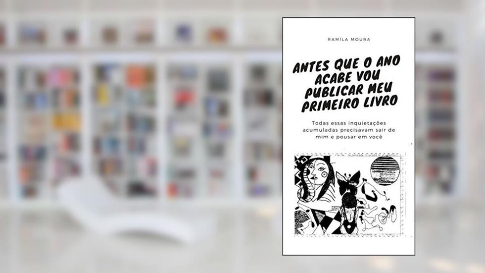 Antes que o ano acabe vou publicar meu primeiro livro: Todas essas inquietações acumuladas precisavam sair de mim e pousar em você, do autor Ramíla Moura